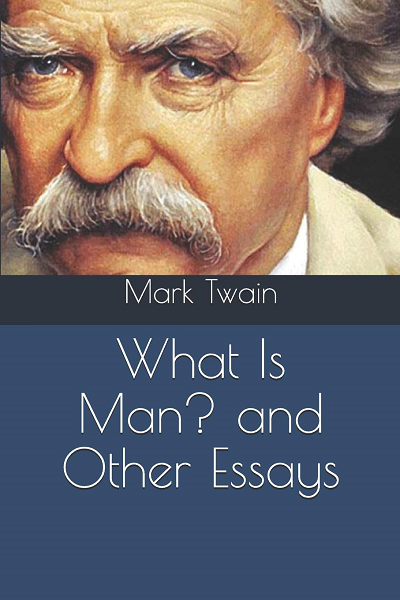 What Is Man and Other Essays de Mark Twain