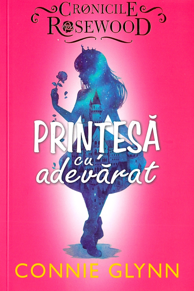 Prințesă cu adevărat (Cronicile Rosewood #2) de Connie Glynn