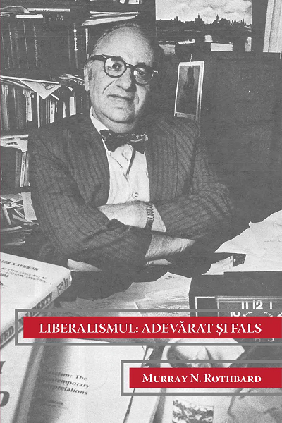 Liberalismul (adevarat si fals) de Murray N. Rothbard