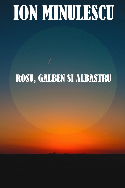 Rosu, galben si albastru de Ion Minulescu