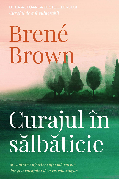 Curajul în sălbăticie de Brene Brown