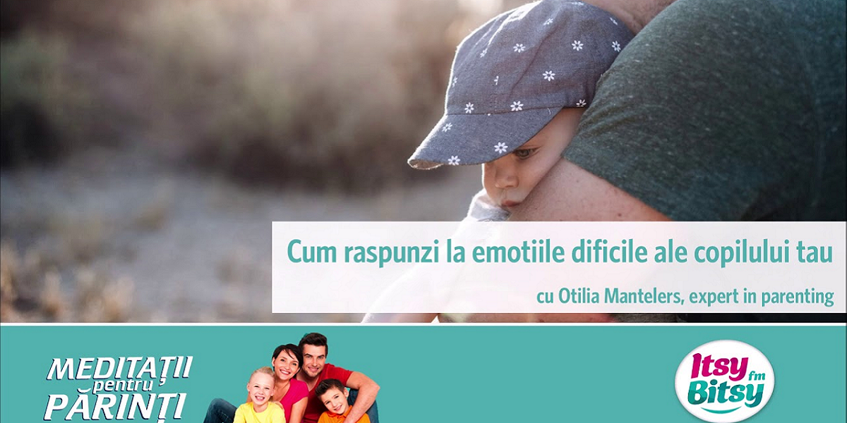 Cum raspunzi la emotiile dificile ale copilului tau de Itsy Bitsy