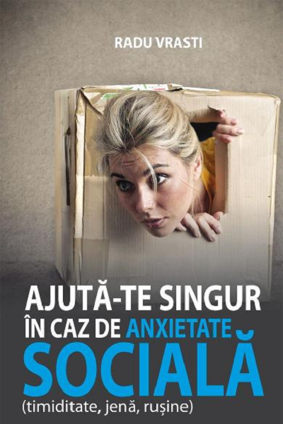 Ajuta-te singur in caz de anxietate sociala de Radu Vraști