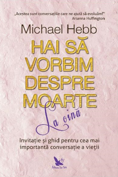 Hai sa vorbim despre moarte la cina de Michael Hebb