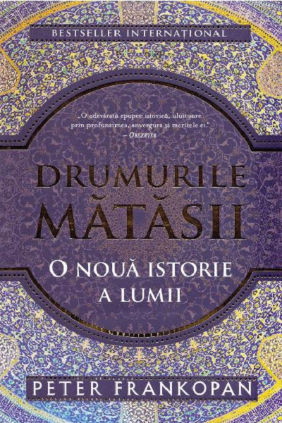 Drumurile Matasii (o noua istorie a lumii) de Peter Frankopan