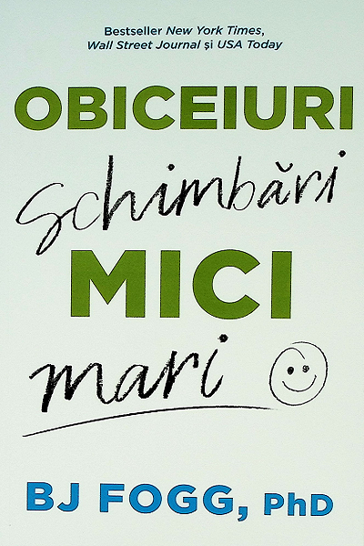 Obiceiuri mici. Schimbari mari de BJ Fogg