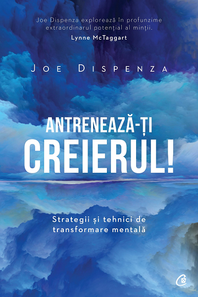 Antreneaza-ti creierul de Joe Dispenza