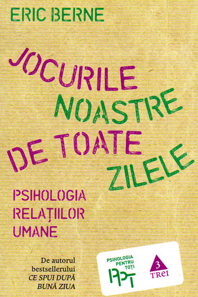 Jocurile noastre de toate zilele de Eric Berne