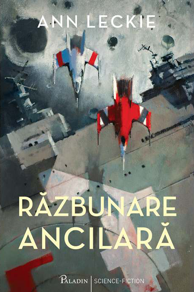 Răzbunare ancilară (Imperiul Radch #1) de Ann Leckie