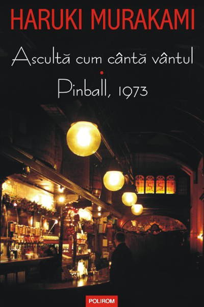 Ascultă cum cântă vântul. Pinball, 1973 de Haruki Murakami