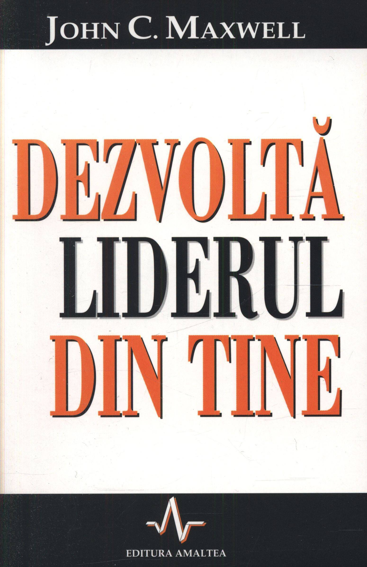 Dezvoltă liderul din tine de John C. Maxwell