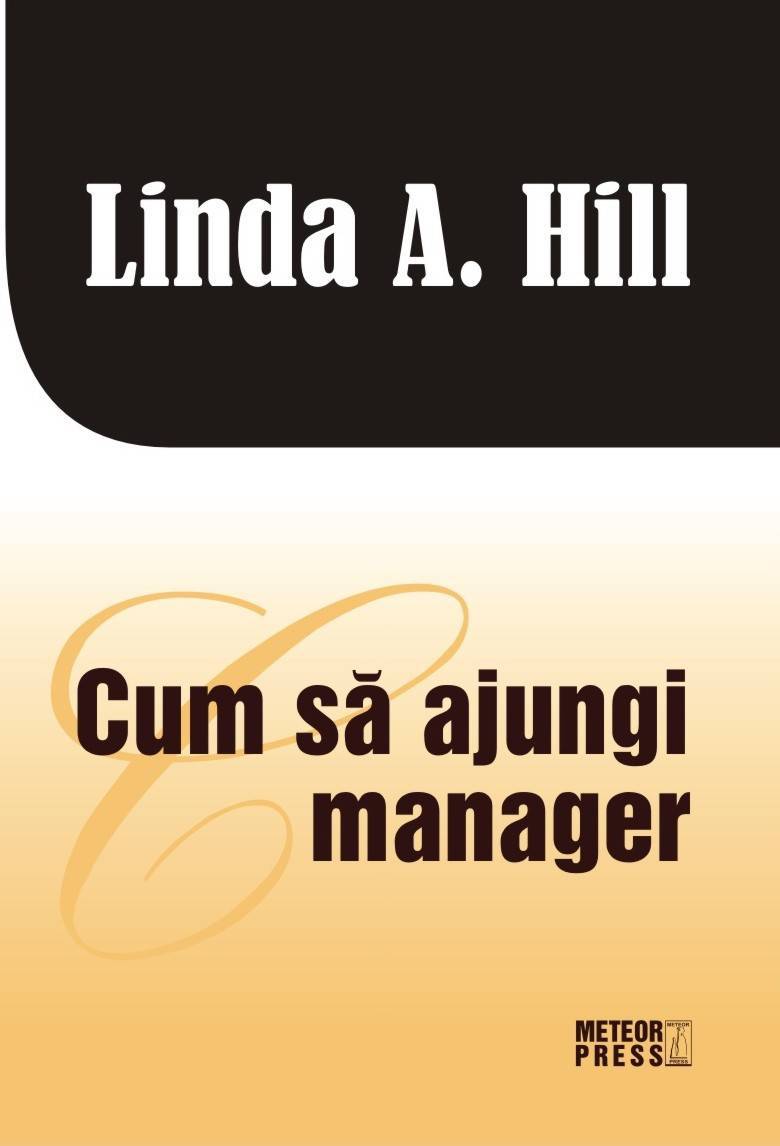 Cum să ajungi manager de Linda A. Hill