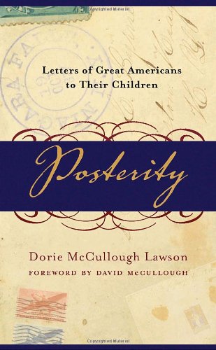 Posterity: Letters of Great Americans to Their Children de Dorie McCullough Lawson
