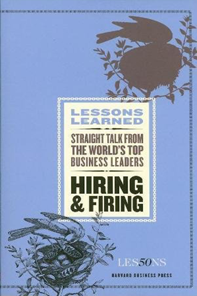 Lessons Learned: Hiring and Firing de Harvard Business Publishing