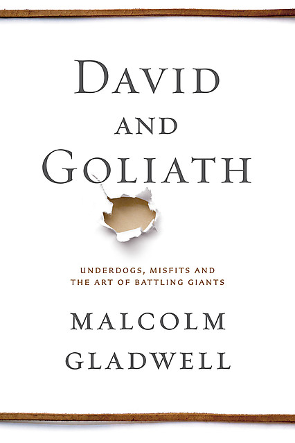 David and Goliath: Underdogs, Misfits, and the Art of Battling Giants de Malcolm Gladwell