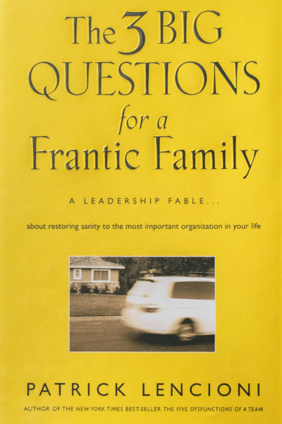 The 3 Big Questions for a Frantic Family de Patrick Lencioni