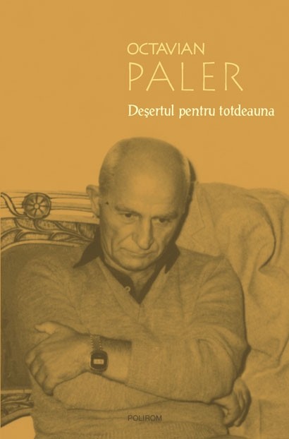 Deșertul pentru totdeauna de Octavian Paler