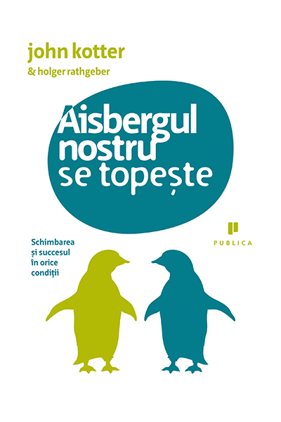 Aisbergul nostru se topește de John P. Kotter