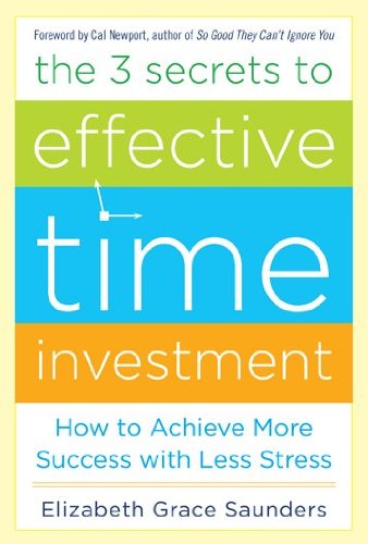 The 3 Secrets to Effective Time Investment de Elizabeth Grace Saunders