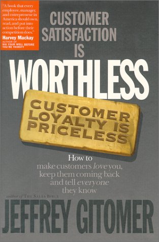 Customer Satisfaction Is Worthless Customer Loyalty Is Priceless de Jeffrey Gitomer