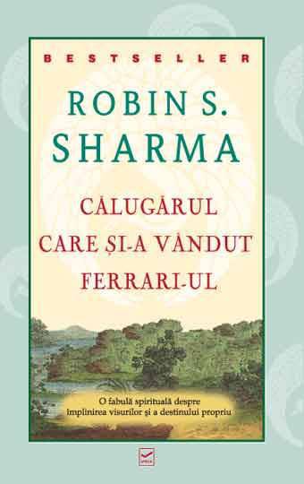 Călugărul care și-a vândut Ferrari-ul de Robin S. Sharma