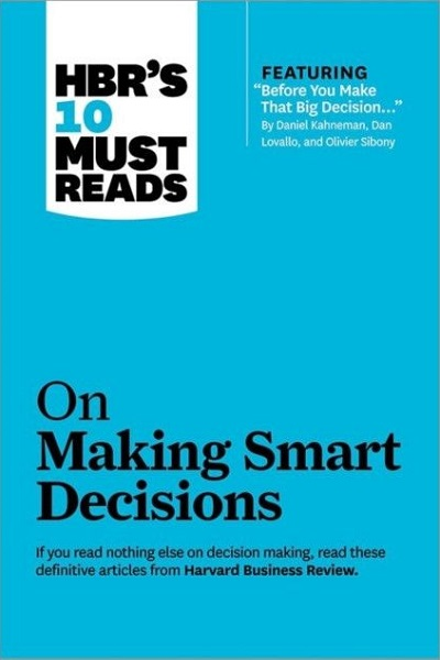 HBR’S 10 Must Reads on Making Smart Decisions de HBR