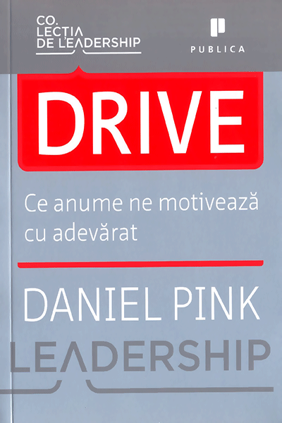 Drive: ce anume ne motivează cu adevărat de Daniel H. Pink