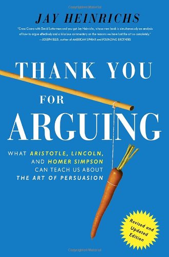 Thank You For Arguing: What Aristotle, Lincoln, And Homer Simpson Can Teach Us About the Art of Persuasion de Jay Heinrichs