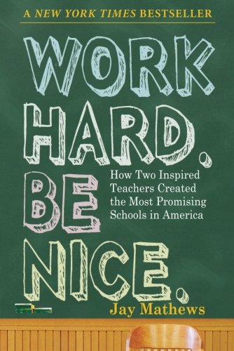 Work Hard. Be Nice de Jay Mathews