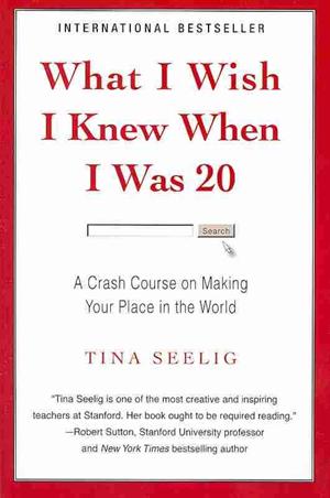 What I Wish I Knew When I Was 20 de Tina Seelig