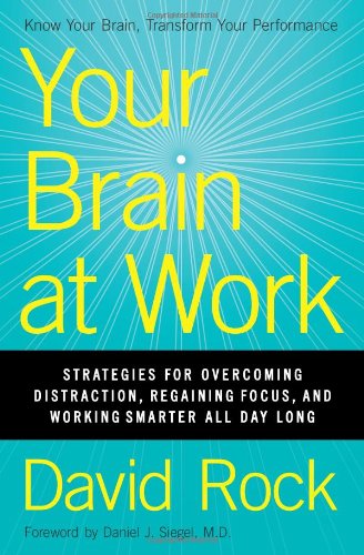 Your Brain at Work: Strategies for Overcoming Distraction, Regaining Focus, and Working Smarter All Day Long de David Rock