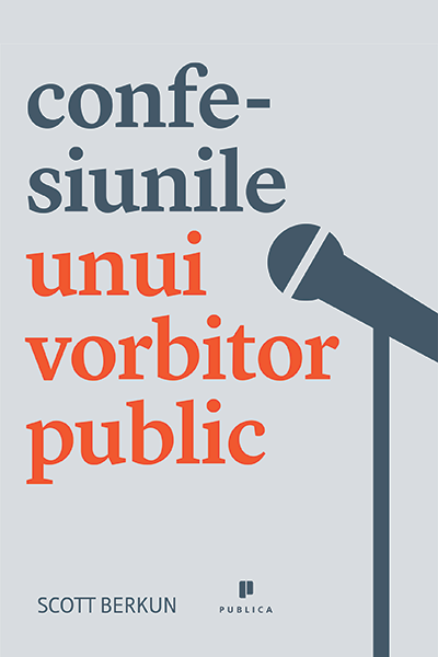 Confesiunile unui vorbitor public de Scott Berkun
