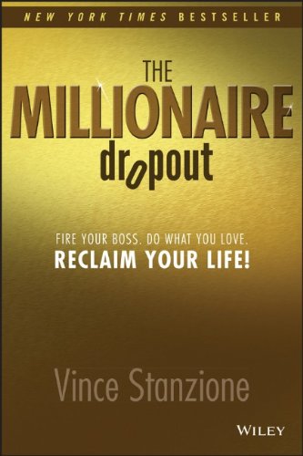 The Millionaire Dropout: Fire Your Boss. Do What You Love. Reclaim Your Life! de Vince Stanzione