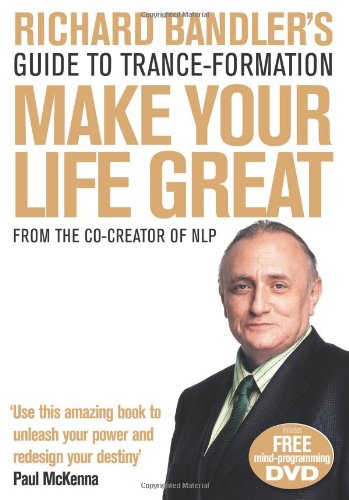Richard Bandler’s Guide to Trance-Formation: Make Your Life Great de Richard Bandler