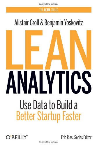 Lean Analytics: Use Data to Build a Better Startup Faster de Alistair Croll