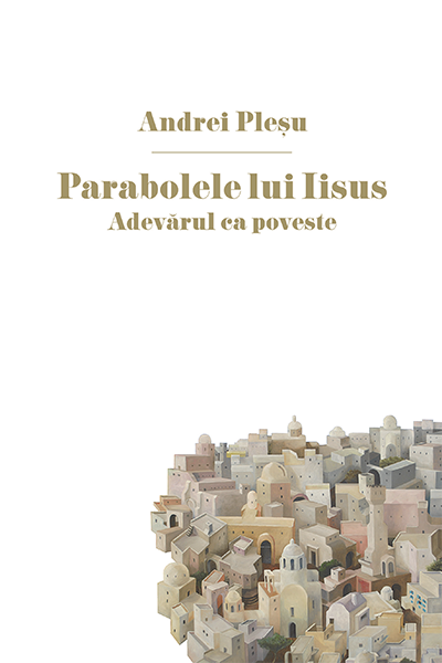 Parabolele lui Iisus. Adevărul ca poveste de Andrei Pleșu