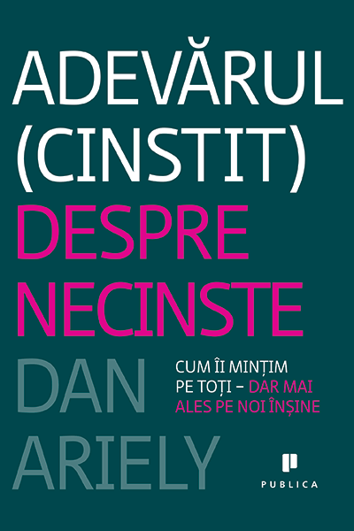 Adevărul (cinstit) despre necinste de Dan Ariely