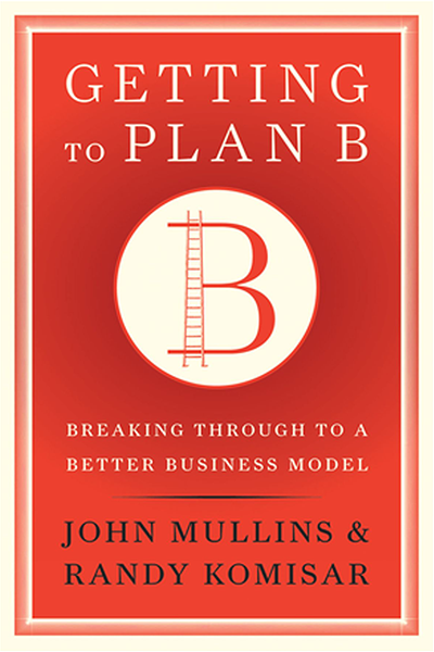 Getting to Plan B de John W. Mullins