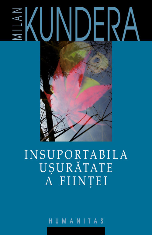 Insuportabila ușurătate a ființei de Milan Kundera