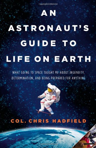 An Astronaut’s Guide to Life on Earth de Chris Hadfield