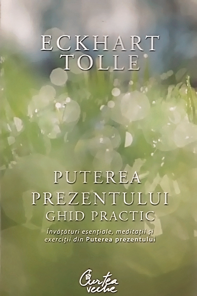 Puterea prezentului. Ghid practic. de Eckhart Tolle