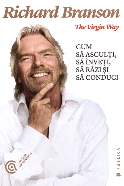 The Virgin Way: Cum să asculți, să înveți, să râzi și să conduci de Richard Branson