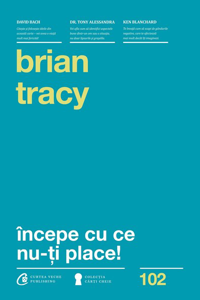 Începe cu ce nu-ți place! de Brian Tracy