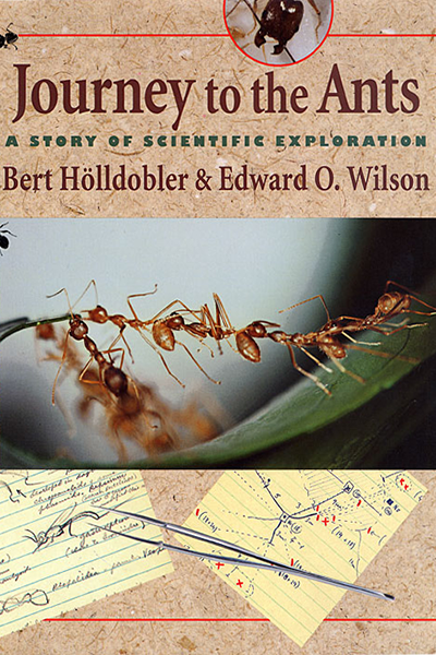 Journey to the Ants: A Story of Scientific Exploration de Bert Hölldobler