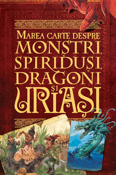 Marea carte despre monștri, spiriduși, dragoni și uriași de John Malam