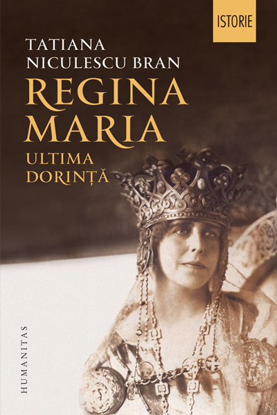 Regina Maria: ultima dorință de Tatiana Niculescu Bran