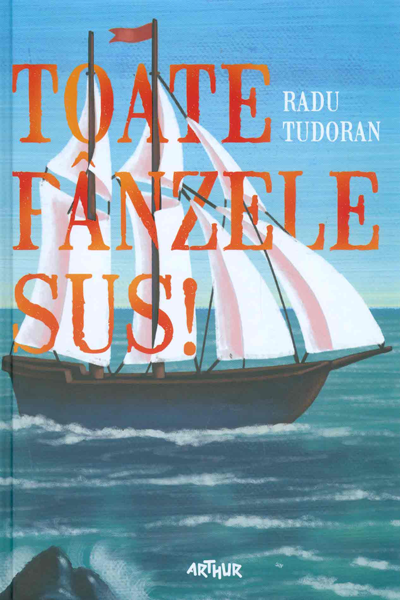 Toate pânzele sus! de Radu Tudoran