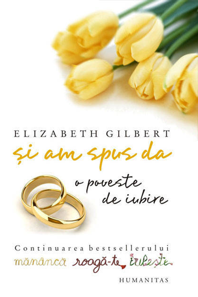 Și am spus da. O poveste de iubire de Elizabeth Gilbert