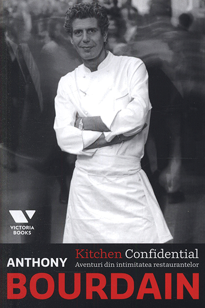 Kitchen Confidential: Aventuri din intimitatea restaurantelor de Anthony Bourdain