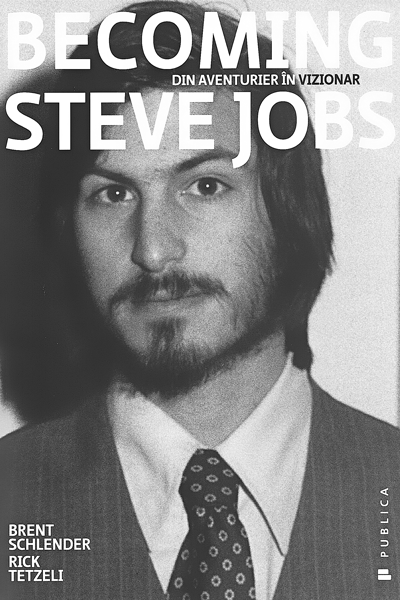 Becoming Steve Jobs: din aventurier în vizionar de Brent Schlender
